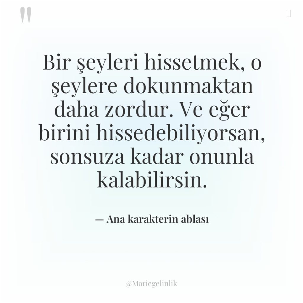 Bir şeyleri hissetmek, o şeylere dokunmaktan daha zordur. Ve eğer…