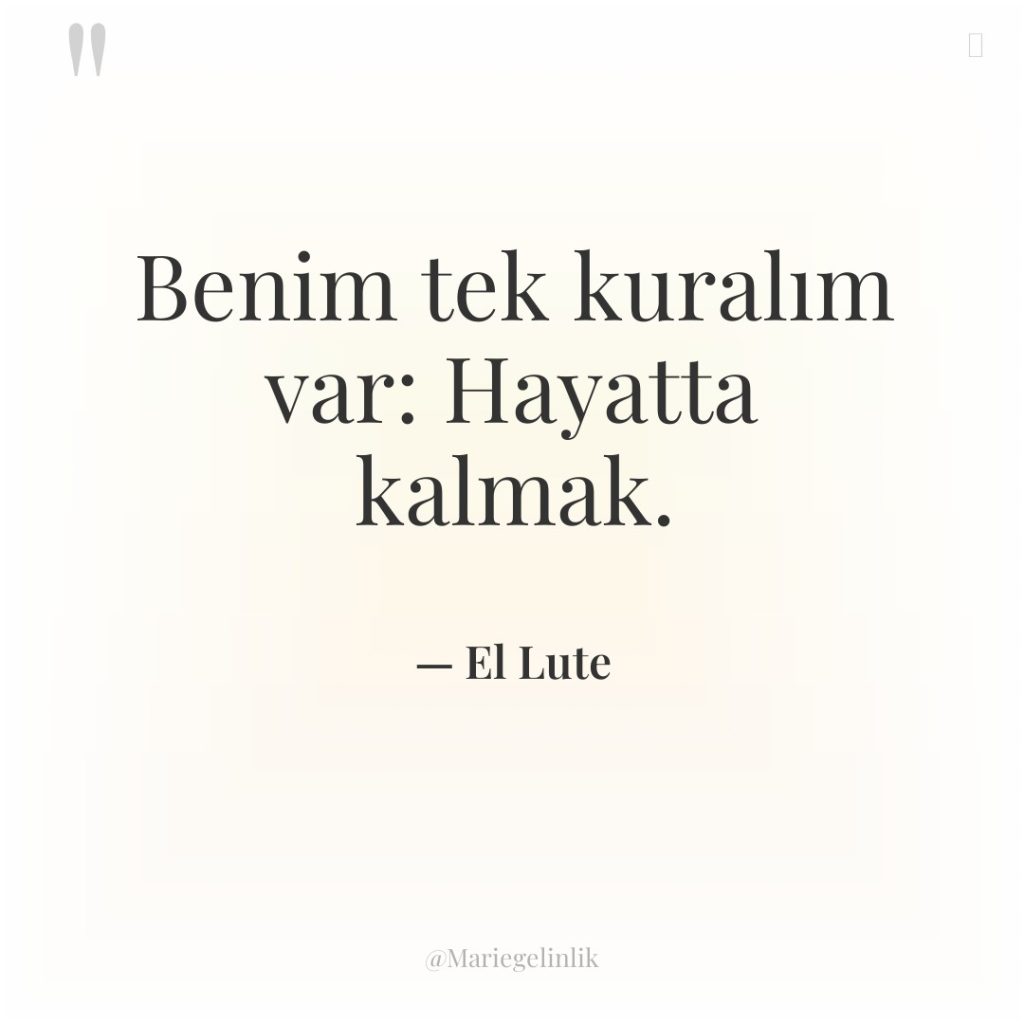 Benim tek kuralım var: Hayatta kalmak.