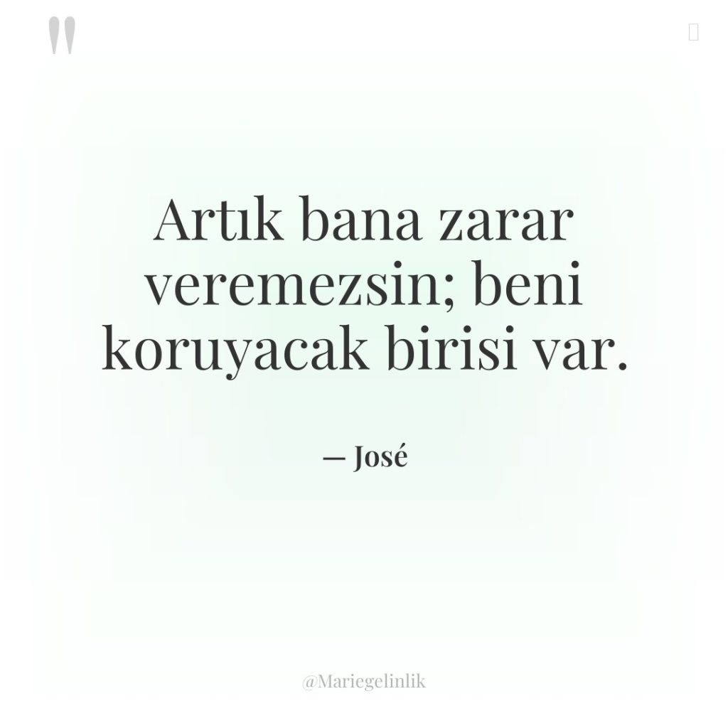 Artık bana zarar veremezsin; beni koruyacak birisi var.