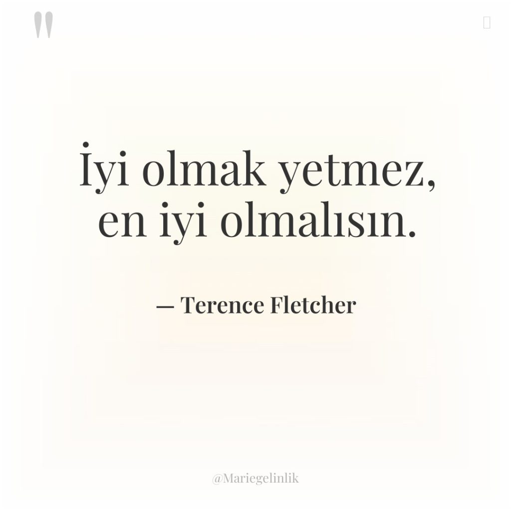 İyi olmak yetmez, en iyi olmalısın.