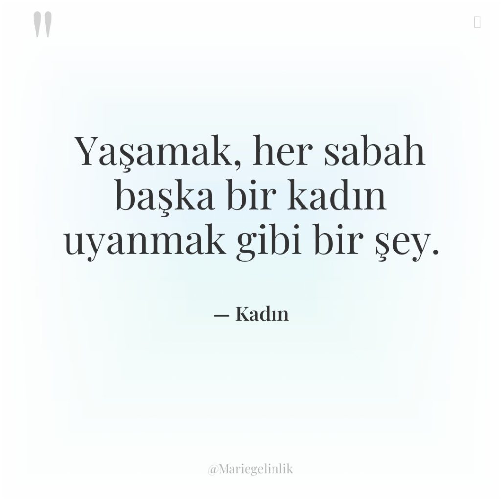 Yaşamak, her sabah başka bir kadın uyanmak gibi bir şey.