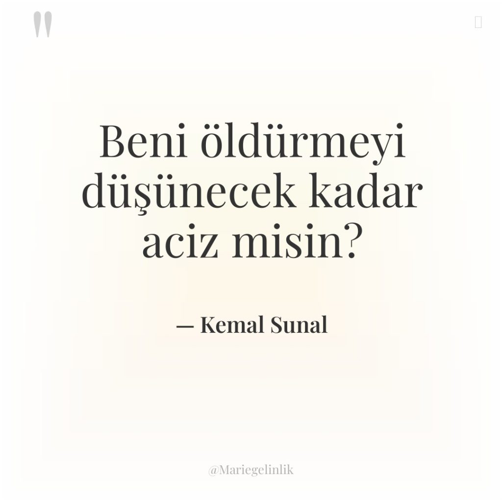 Beni öldürmeyi düşünecek kadar aciz misin?