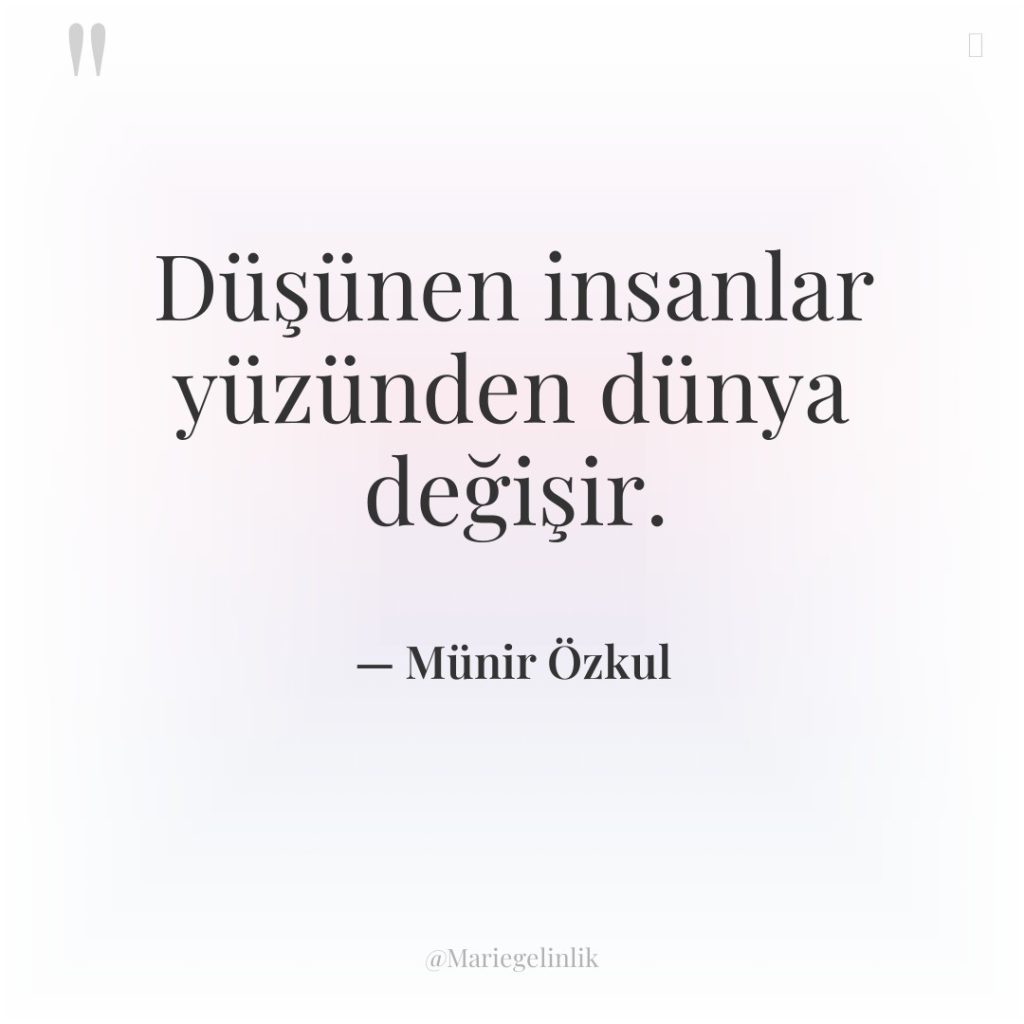 Düşünen insanlar yüzünden dünya değişir.
