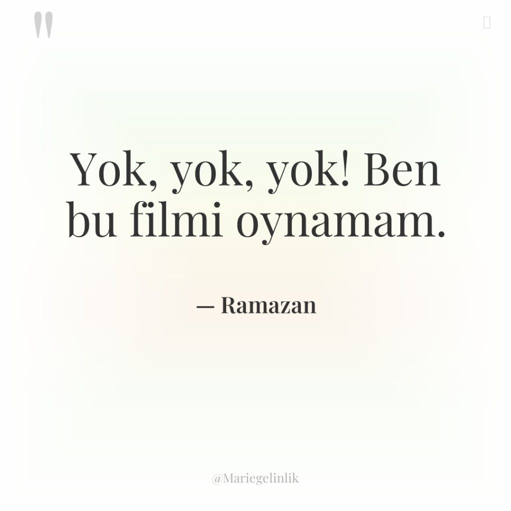 Yok, yok, yok! Ben bu filmi oynamam.