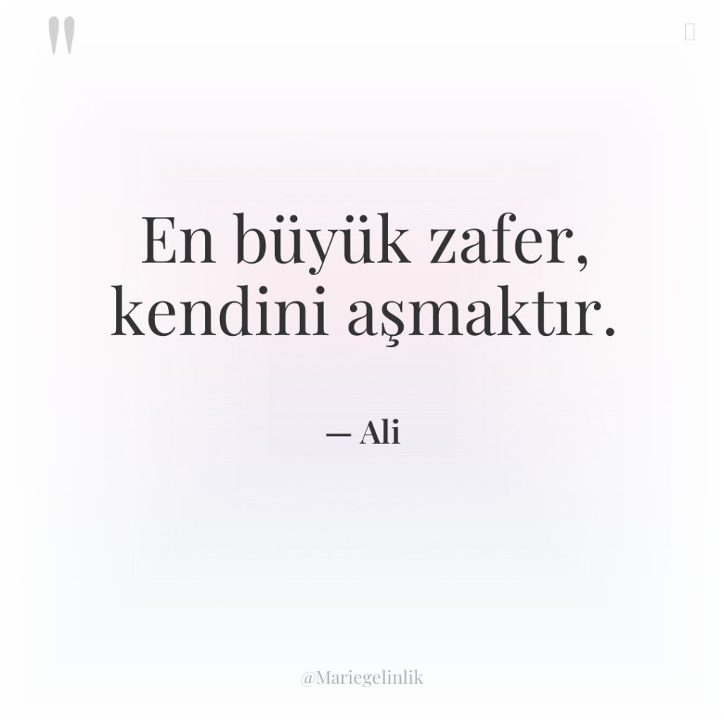 En büyük zafer, kendini aşmaktır.