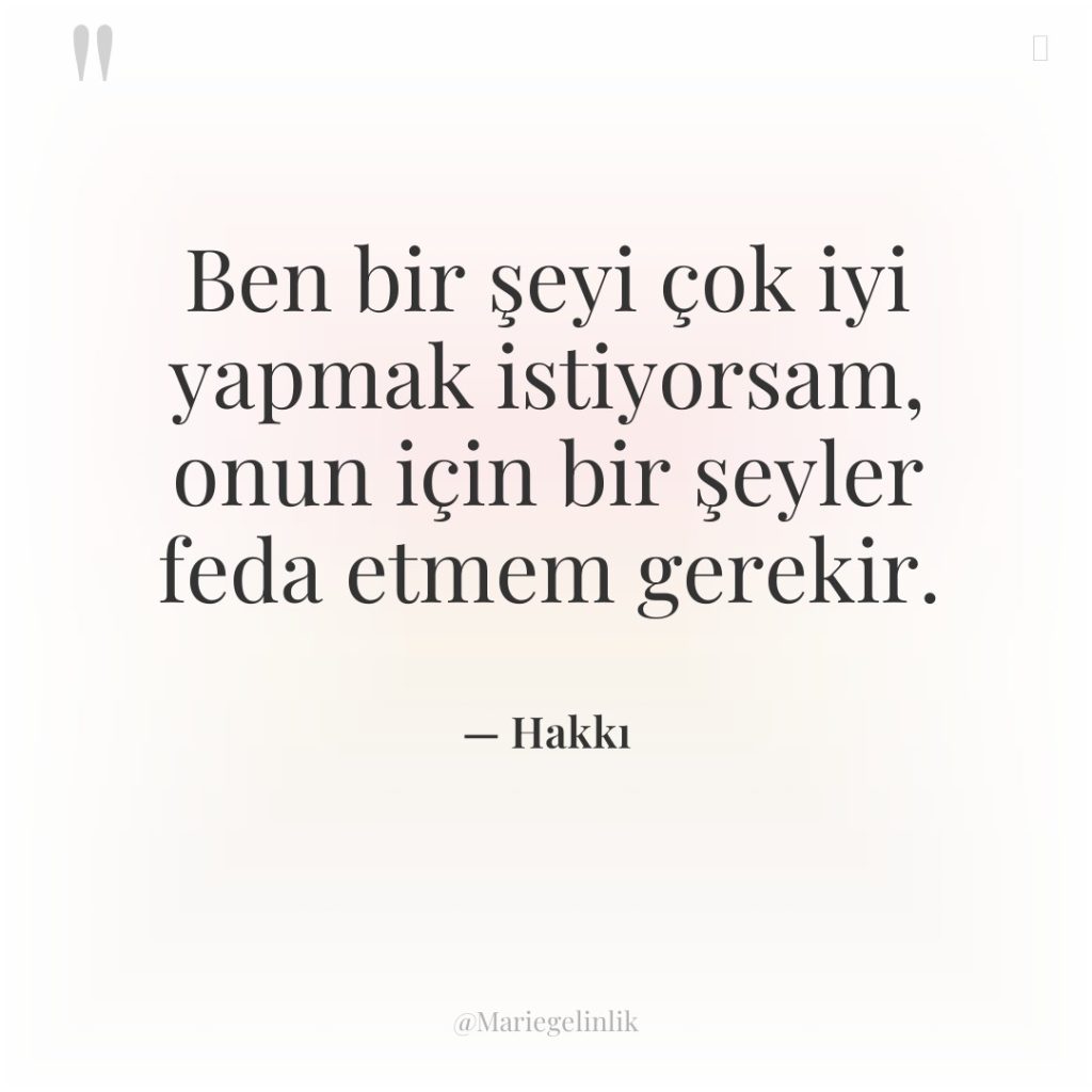 Ben bir şeyi çok iyi yapmak istiyorsam, onun için bir…