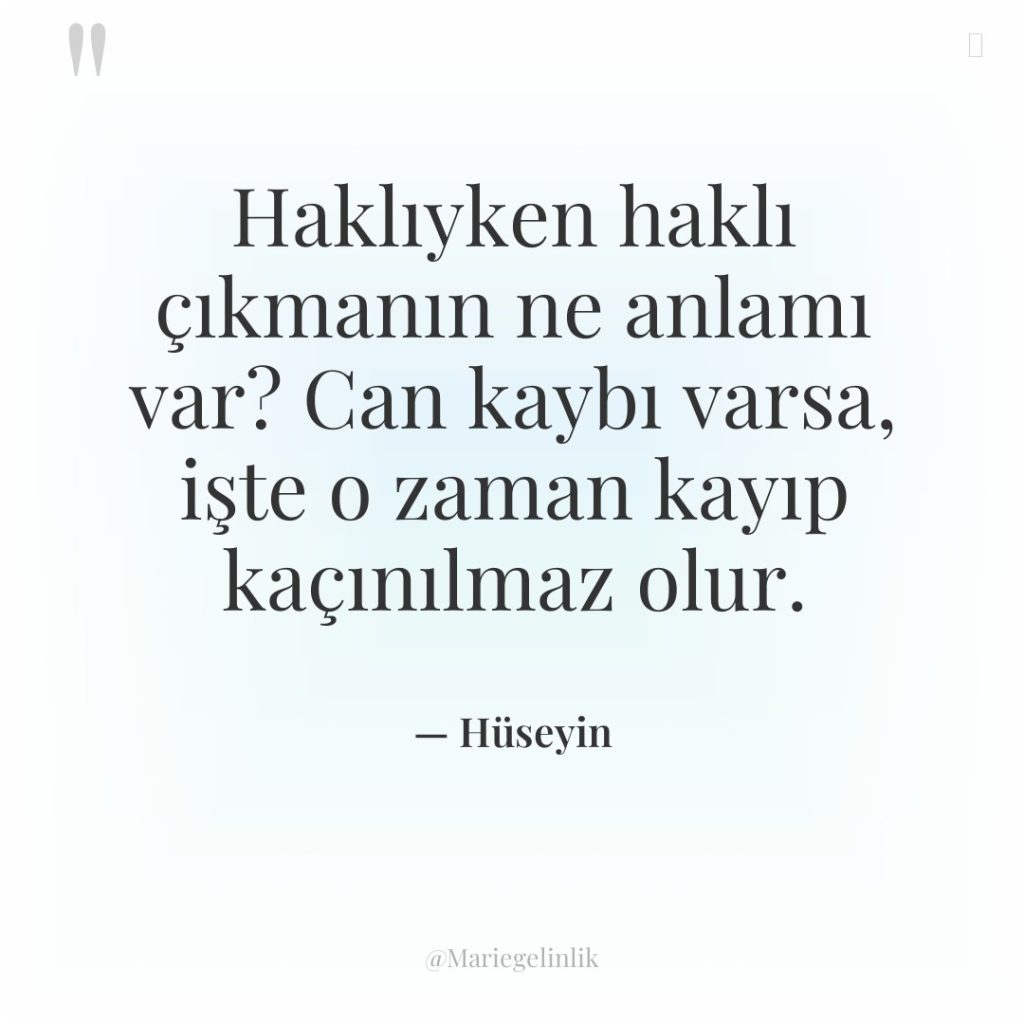 Haklıyken haklı çıkmanın ne anlamı var? Can kaybı varsa, işte…