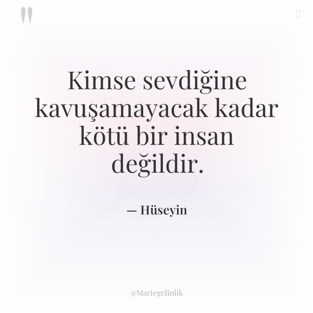 Kimse sevdiğine kavuşamayacak kadar kötü bir insan değildir.