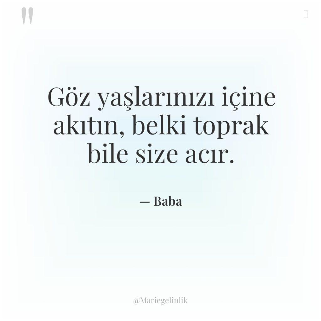 Göz yaşlarınızı içine akıtın, belki toprak bile size acır.