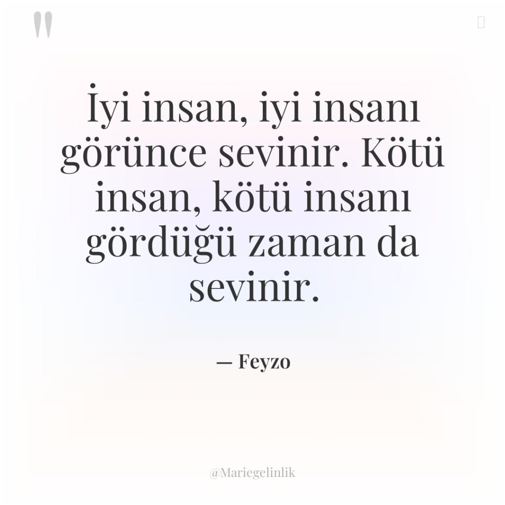 İyi insan, iyi insanı görünce sevinir. Kötü insan, kötü insanı…