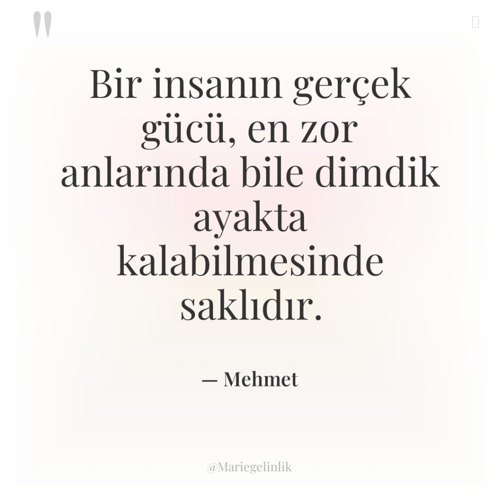 Bir insanın gerçek gücü, en zor anlarında bile dimdik ayakta…