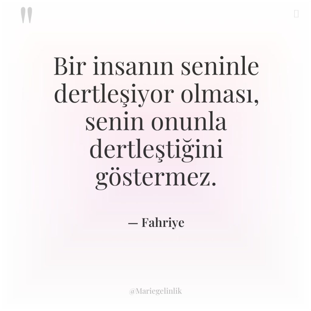 Bir insanın seninle dertleşiyor olması, senin onunla dertleştiğini göstermez.