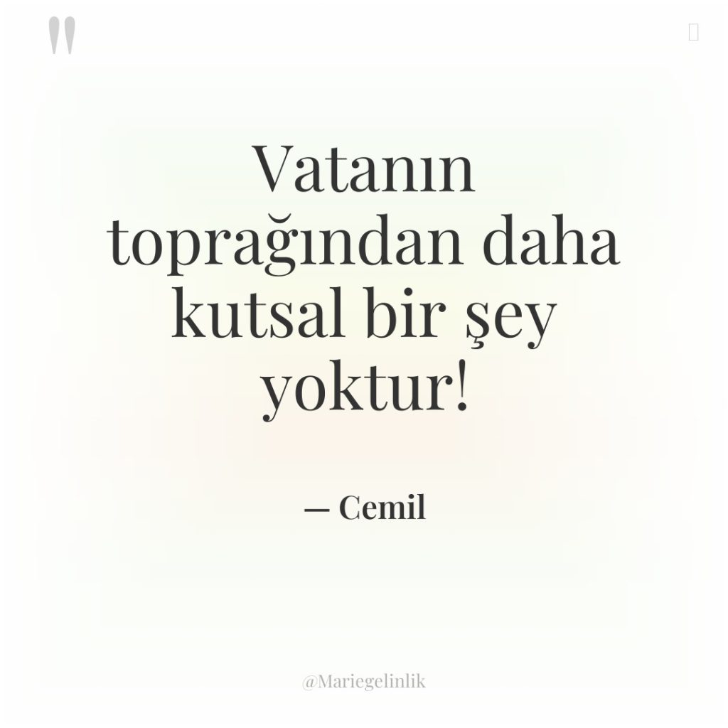 Vatanın toprağından daha kutsal bir şey yoktur!