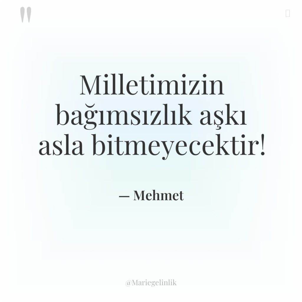 Milletimizin bağımsızlık aşkı asla bitmeyecektir!