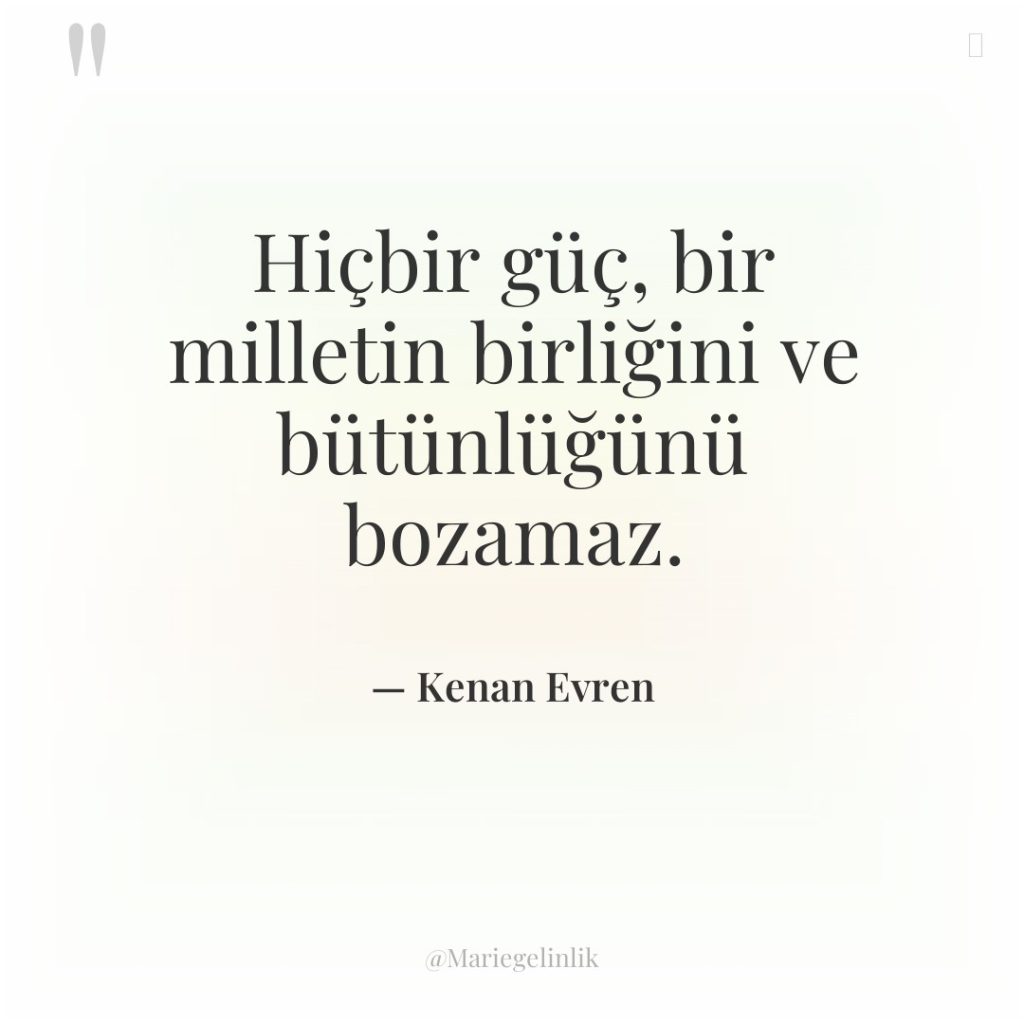 Hiçbir güç, bir milletin birliğini ve bütünlüğünü bozamaz.