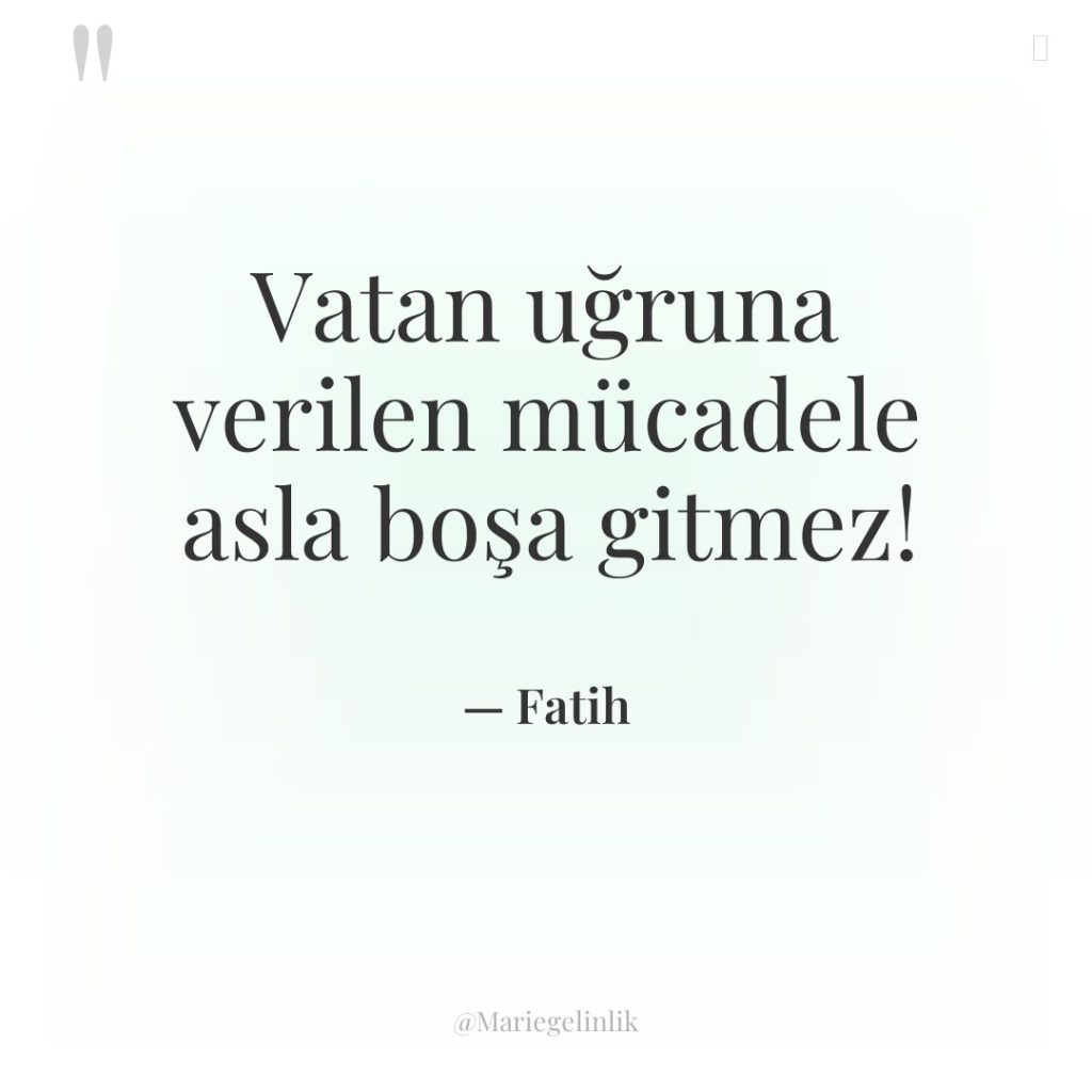 Vatan uğruna verilen mücadele asla boşa gitmez!