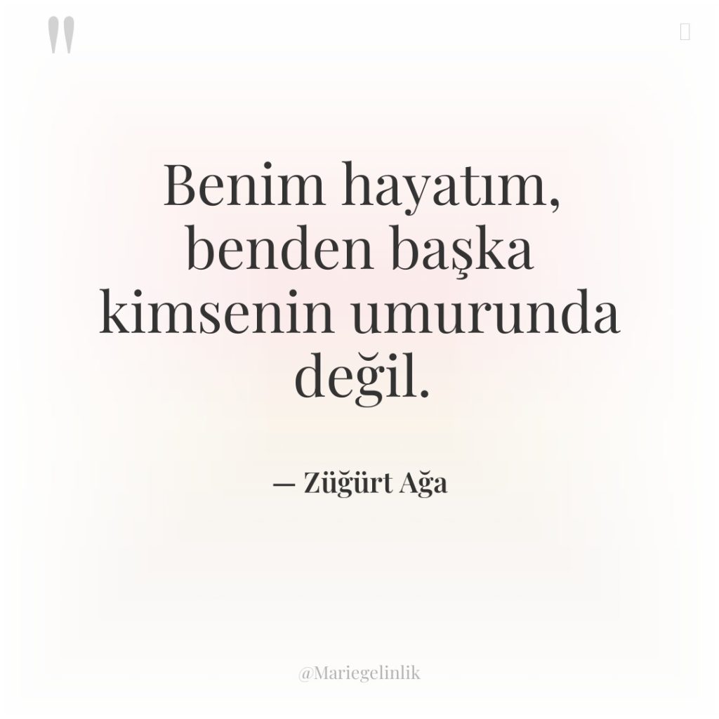 Benim hayatım, benden başka kimsenin umurunda değil.