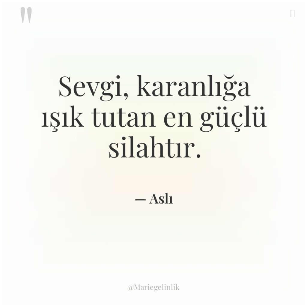 Sevgi, karanlığa ışık tutan en güçlü silahtır.