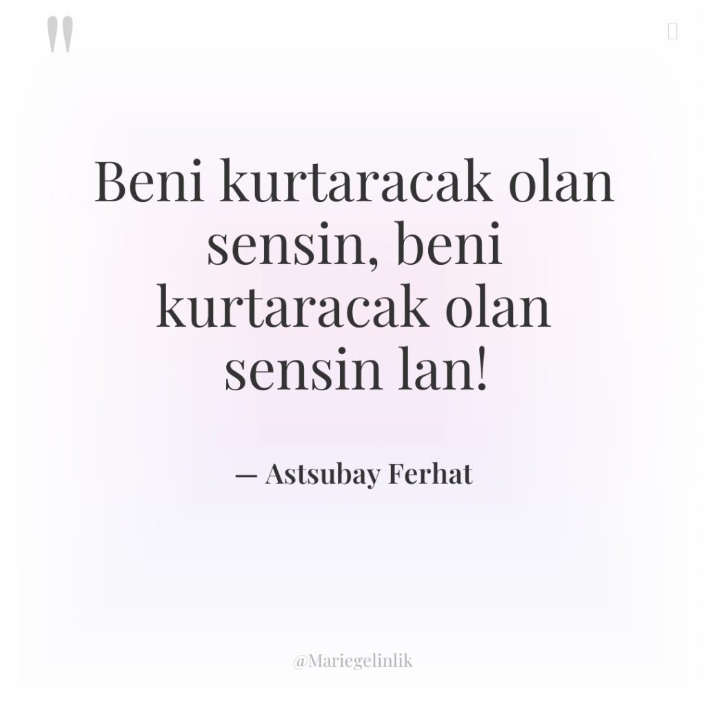 Beni kurtaracak olan sensin, beni kurtaracak olan sensin lan!