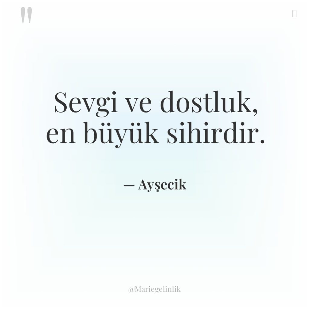 Sevgi ve dostluk, en büyük sihirdir.