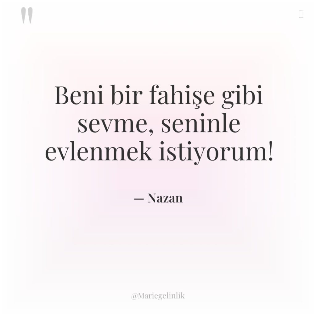 Beni bir fahişe gibi sevme, seninle evlenmek istiyorum!