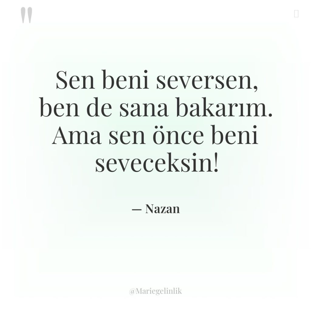 Sen beni seversen, ben de sana bakarım. Ama sen önce…