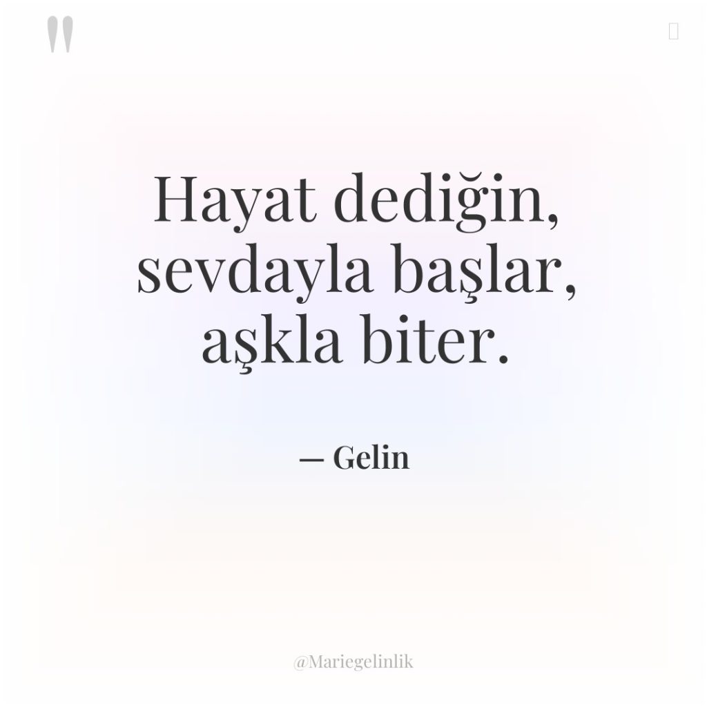 Hayat dediğin, sevdayla başlar, aşkla biter.