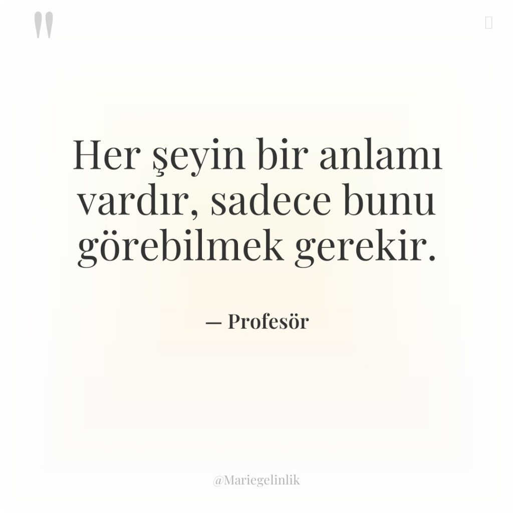 Her şeyin bir anlamı vardır, sadece bunu görebilmek gerekir.