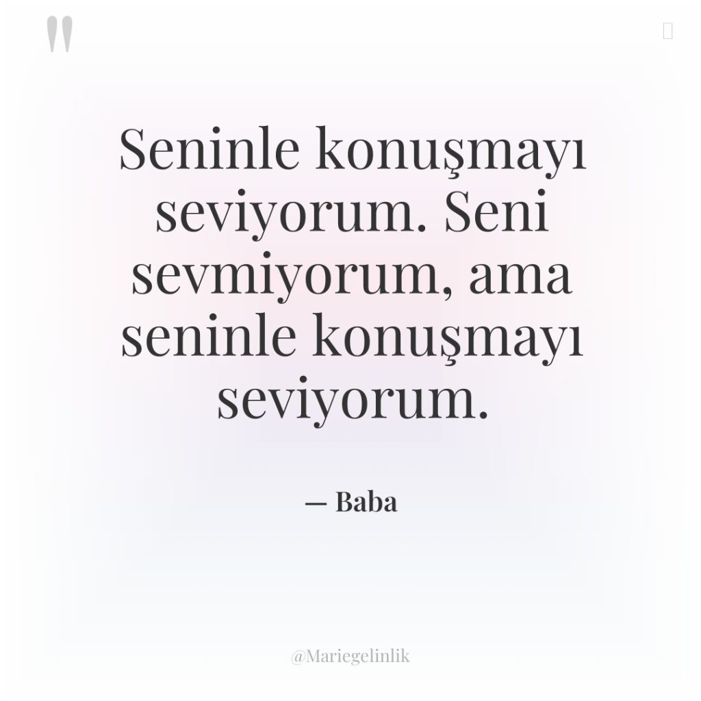 Seninle konuşmayı seviyorum. Seni sevmiyorum, ama seninle konuşmayı seviyorum.