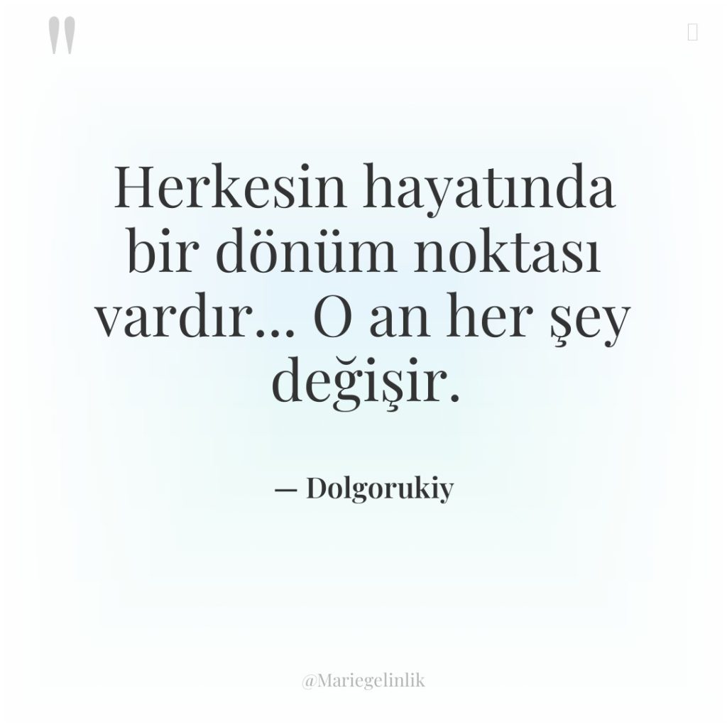 Herkesin hayatında bir dönüm noktası vardır… O an her şey…