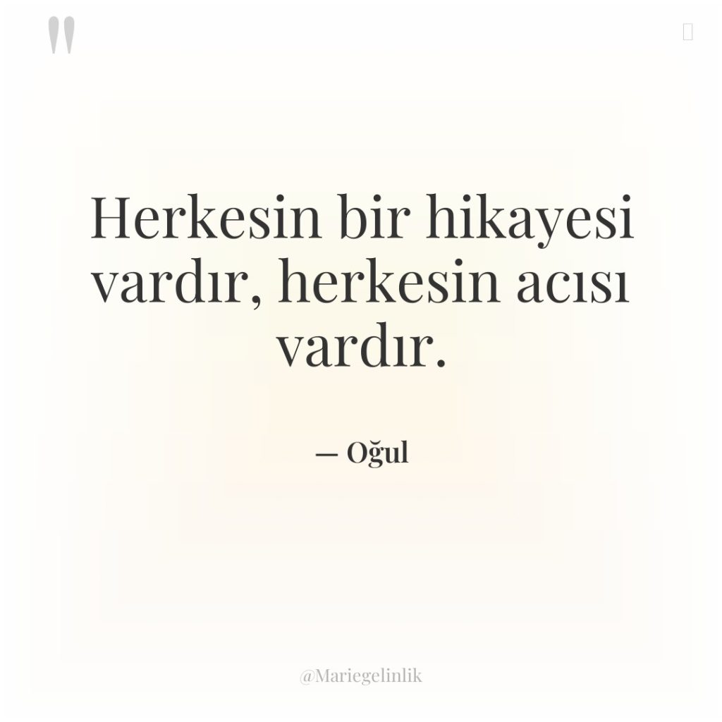 Herkesin bir hikayesi vardır, herkesin acısı vardır.