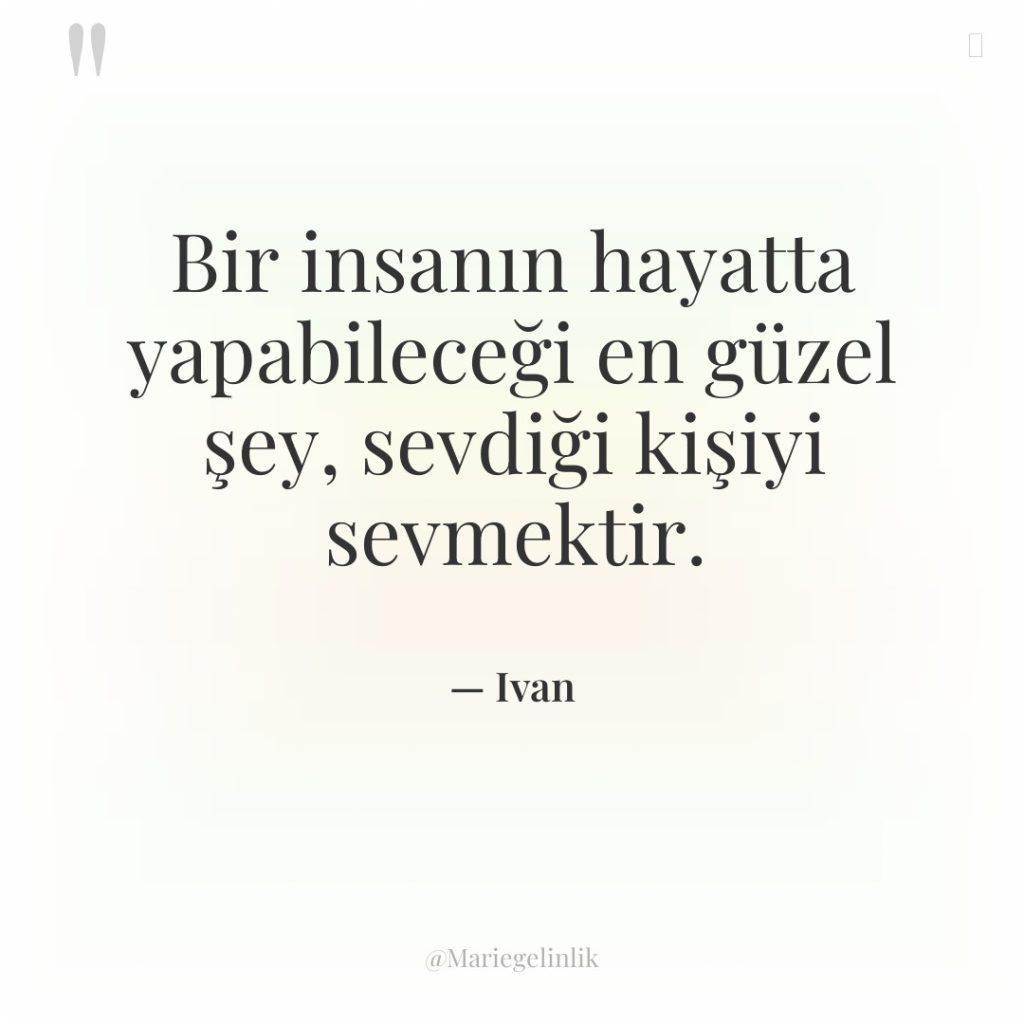 Bir insanın hayatta yapabileceği en güzel şey, sevdiği kişiyi sevmektir.
