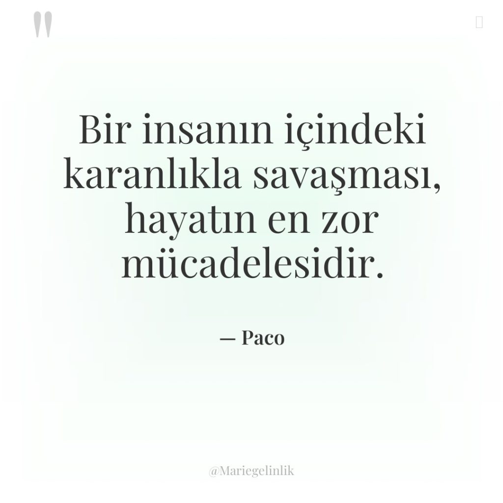 Bir insanın içindeki karanlıkla savaşması, hayatın en zor mücadelesidir.