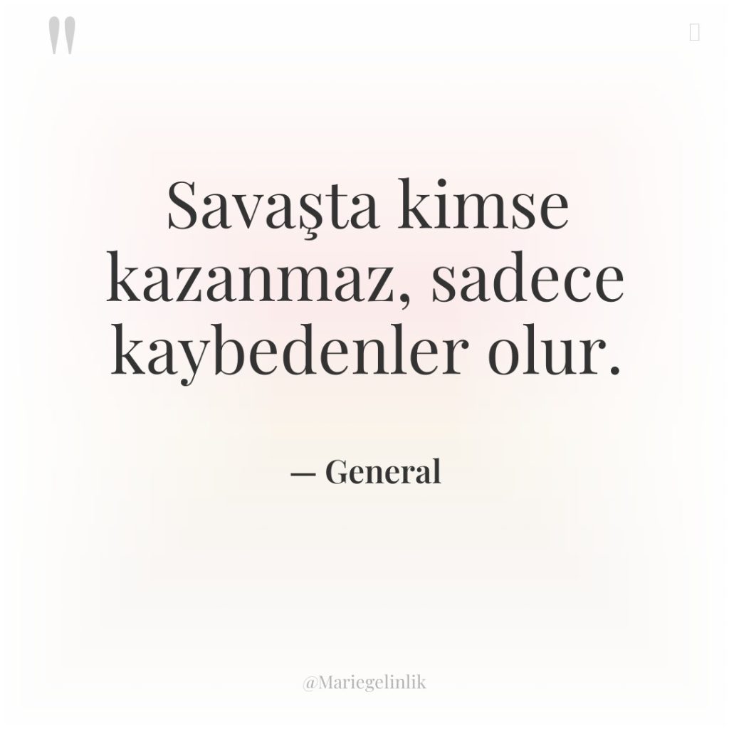 Savaşta kimse kazanmaz, sadece kaybedenler olur.
