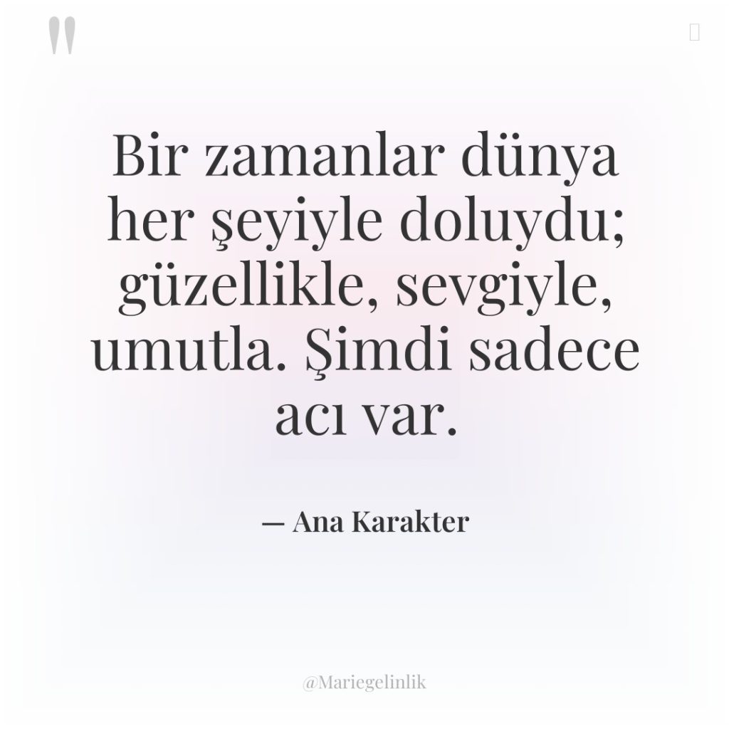 Bir zamanlar dünya her şeyiyle doluydu; güzellikle, sevgiyle, umutla. Şimdi…