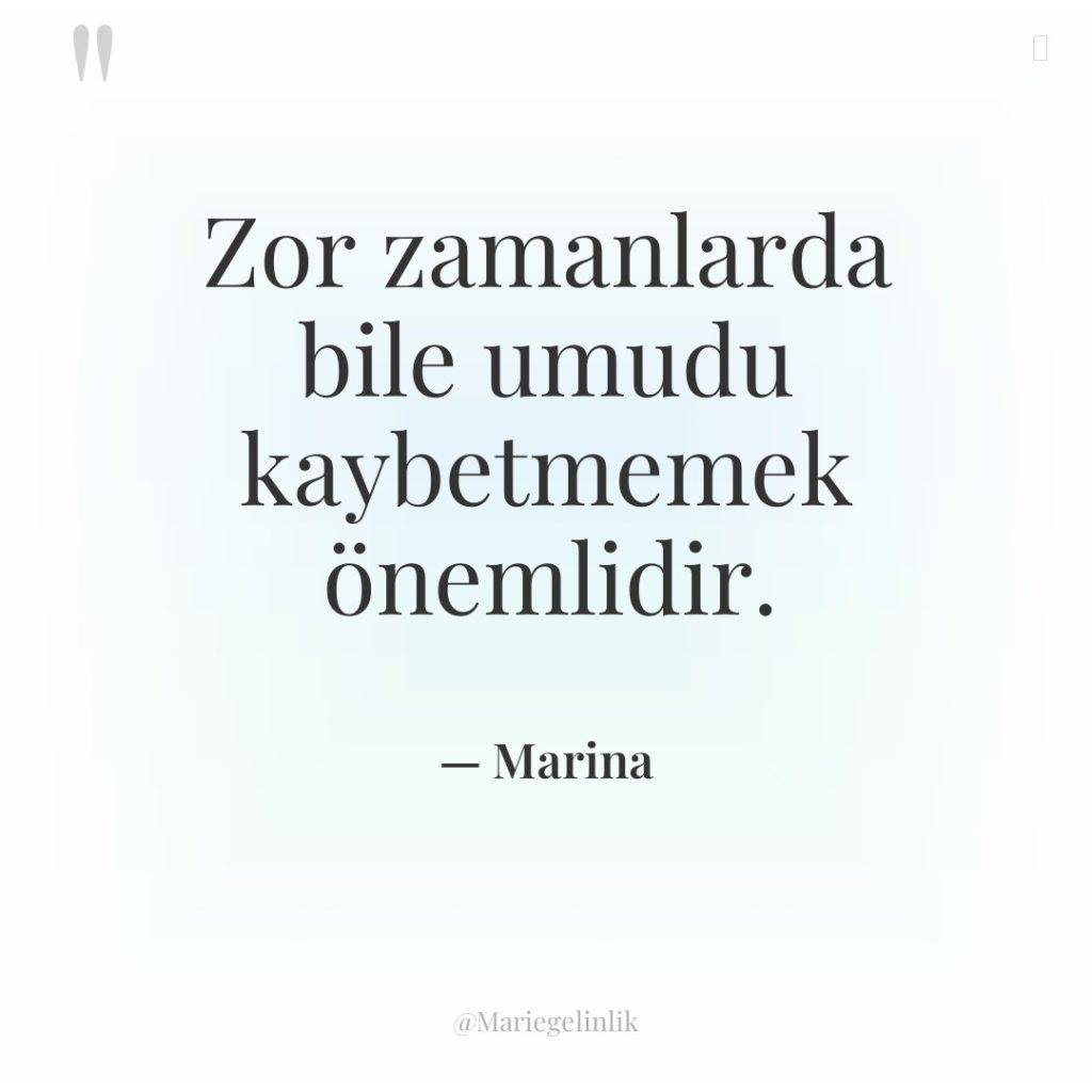 Zor zamanlarda bile umudu kaybetmemek önemlidir.