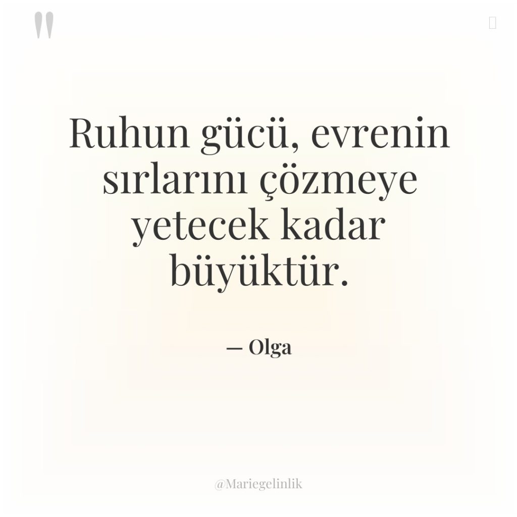 Ruhun gücü, evrenin sırlarını çözmeye yetecek kadar büyüktür.