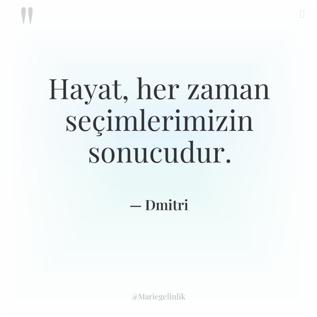 Hayat, her zaman seçimlerimizin sonucudur.