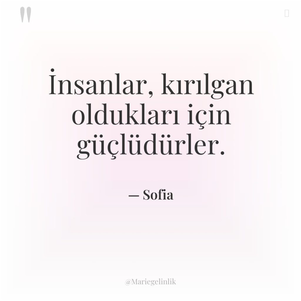 İnsanlar, kırılgan oldukları için güçlüdürler.