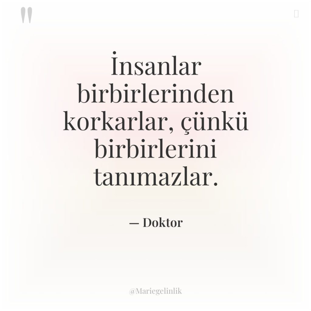 İnsanlar birbirlerinden korkarlar, çünkü birbirlerini tanımazlar.