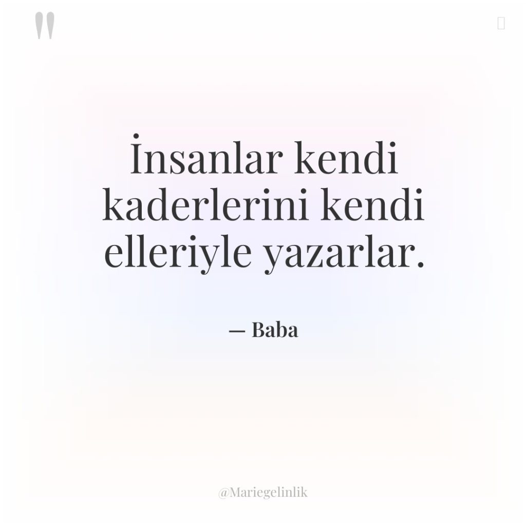 İnsanlar kendi kaderlerini kendi elleriyle yazarlar.