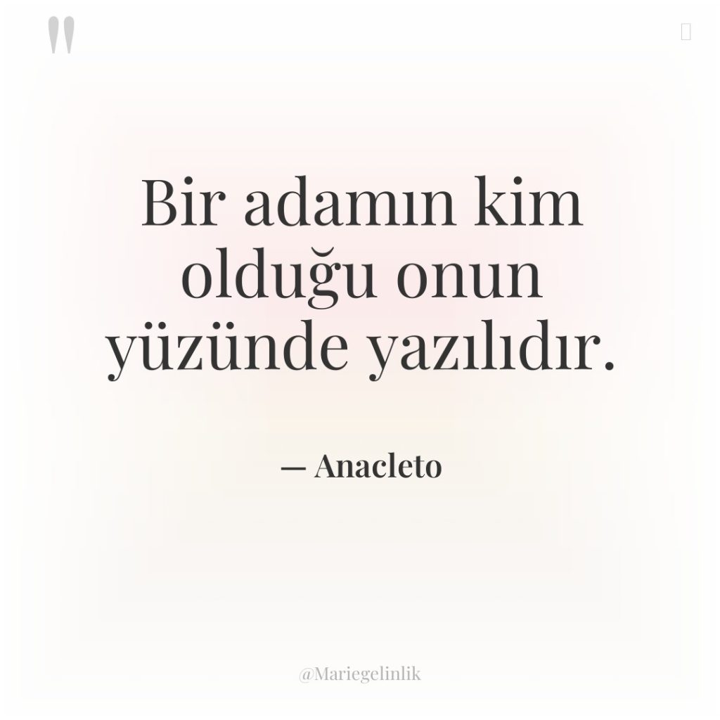 Bir adamın kim olduğu onun yüzünde yazılıdır.