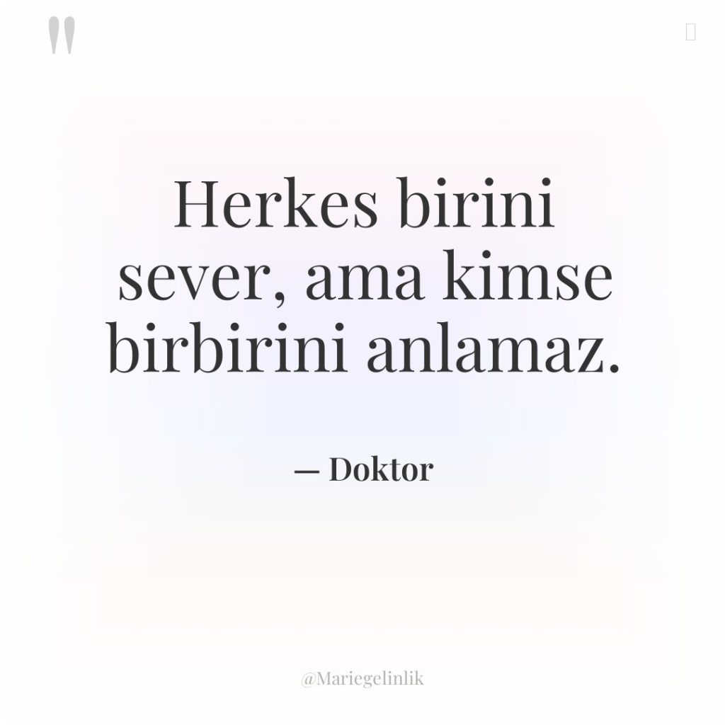 Herkes birini sever, ama kimse birbirini anlamaz.