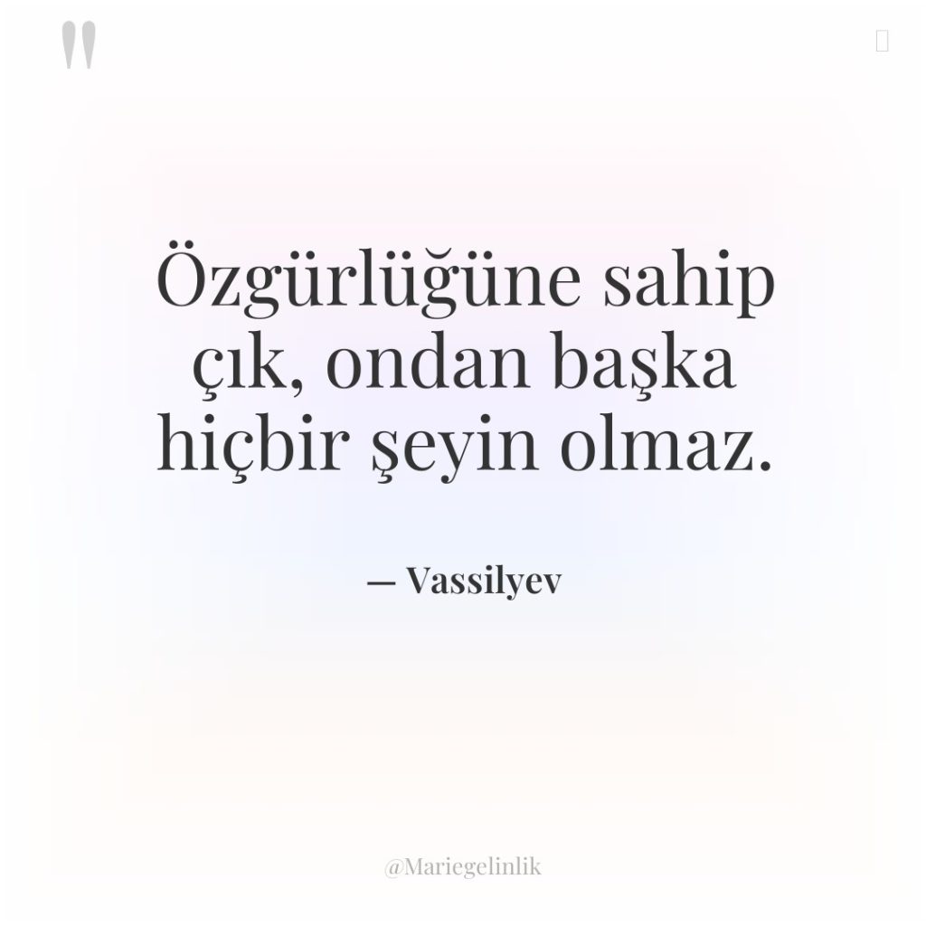 Özgürlüğüne sahip çık, ondan başka hiçbir şeyin olmaz.