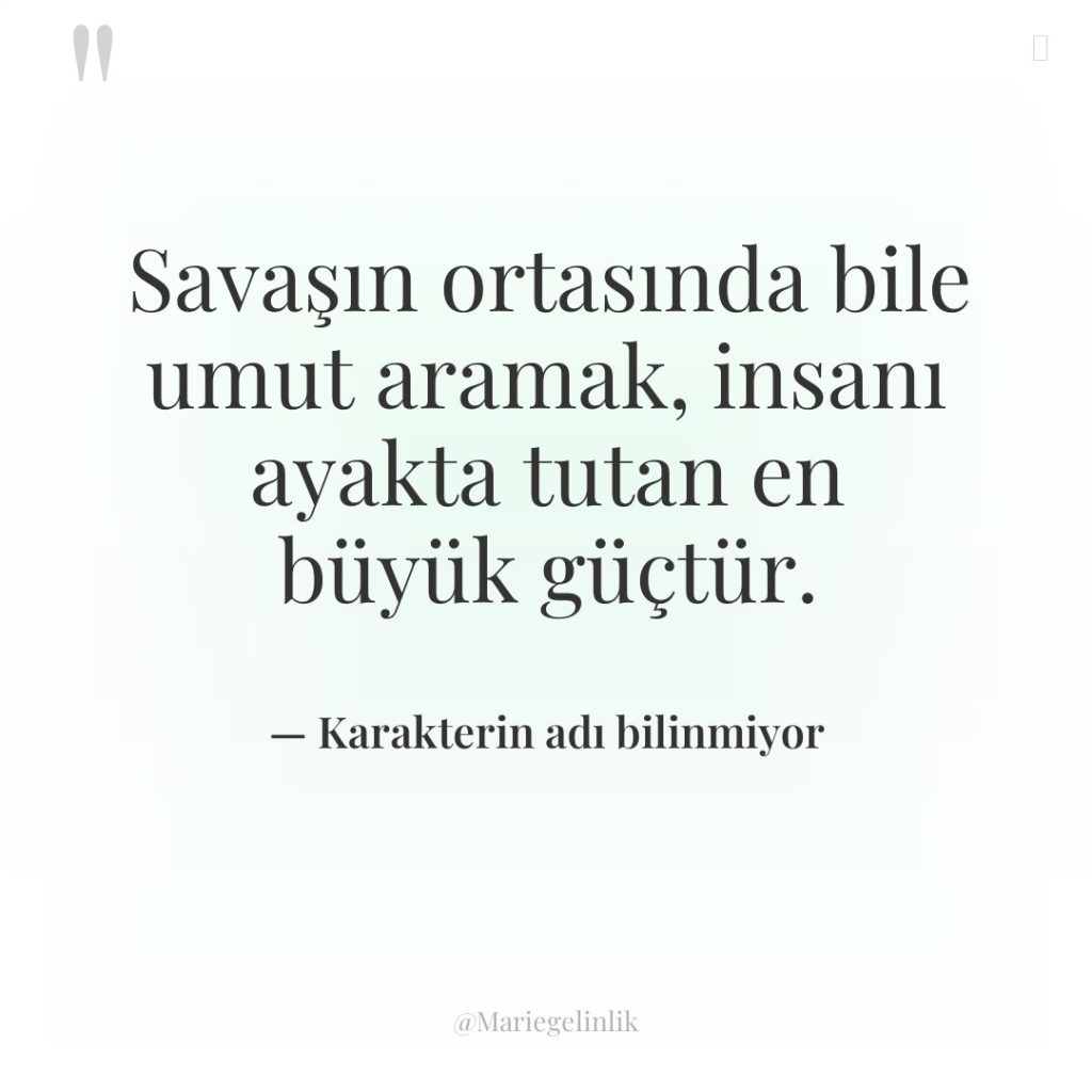 Savaşın ortasında bile umut aramak, insanı ayakta tutan en büyük…