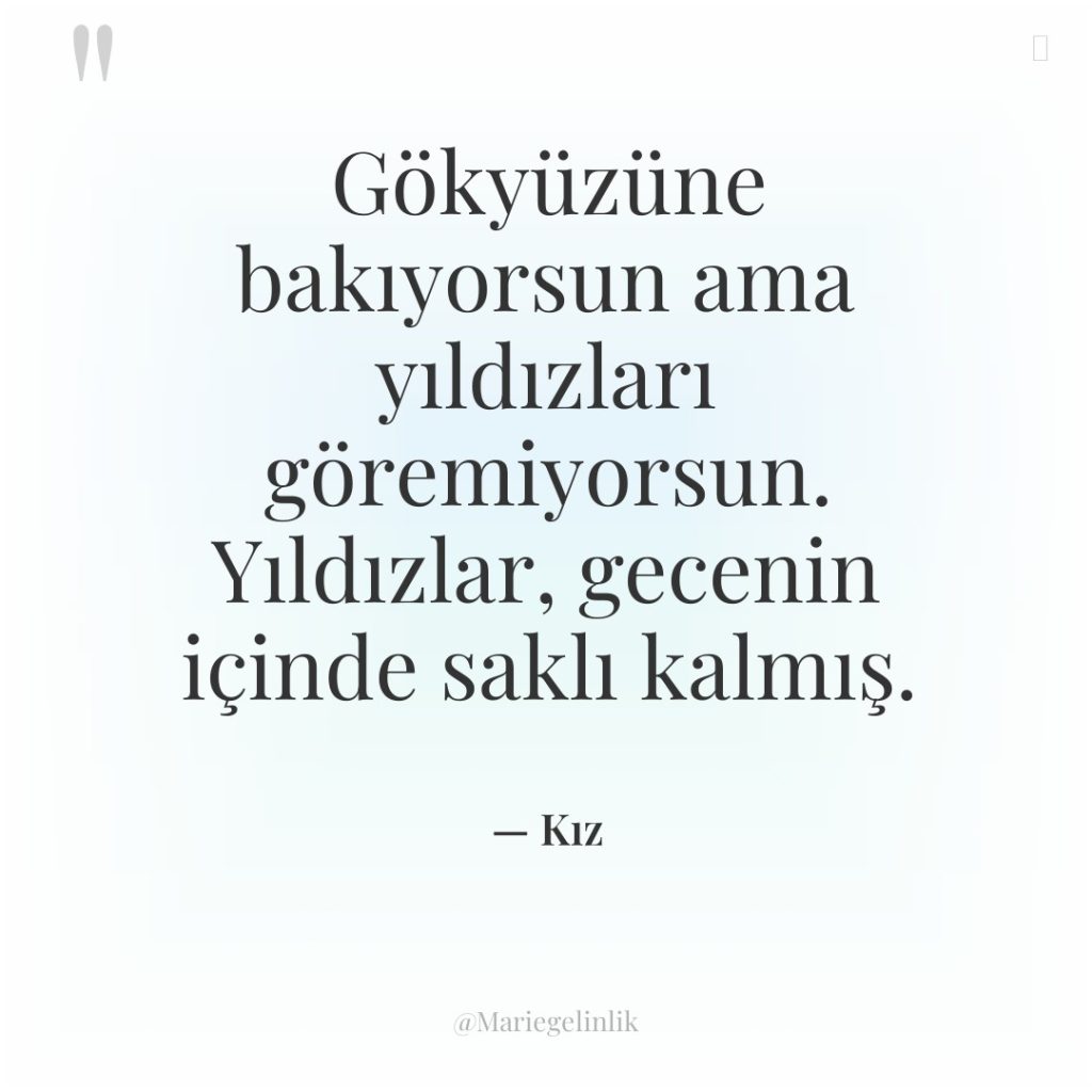 Gökyüzüne bakıyorsun ama yıldızları göremiyorsun. Yıldızlar, gecenin içinde saklı kalmış.