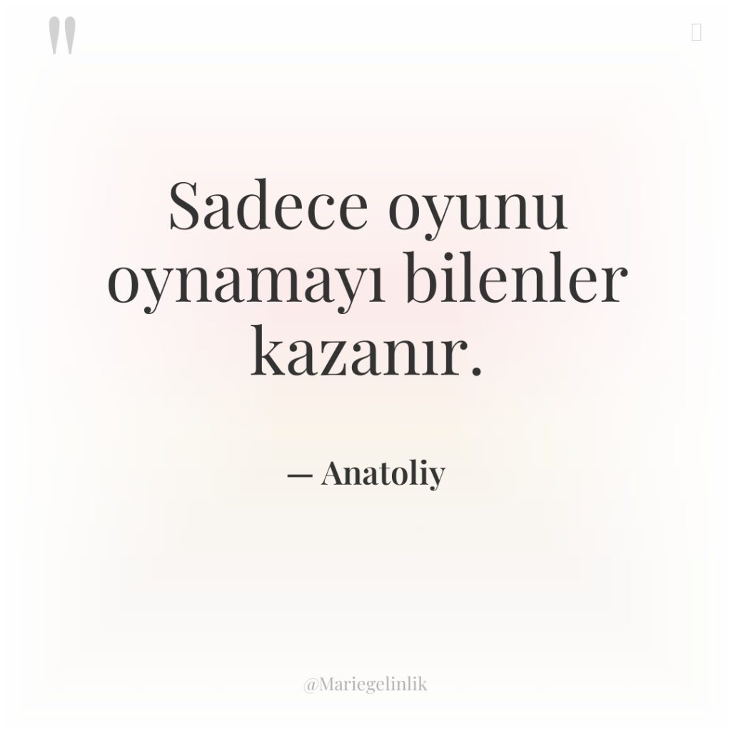 Sadece oyunu oynamayı bilenler kazanır.