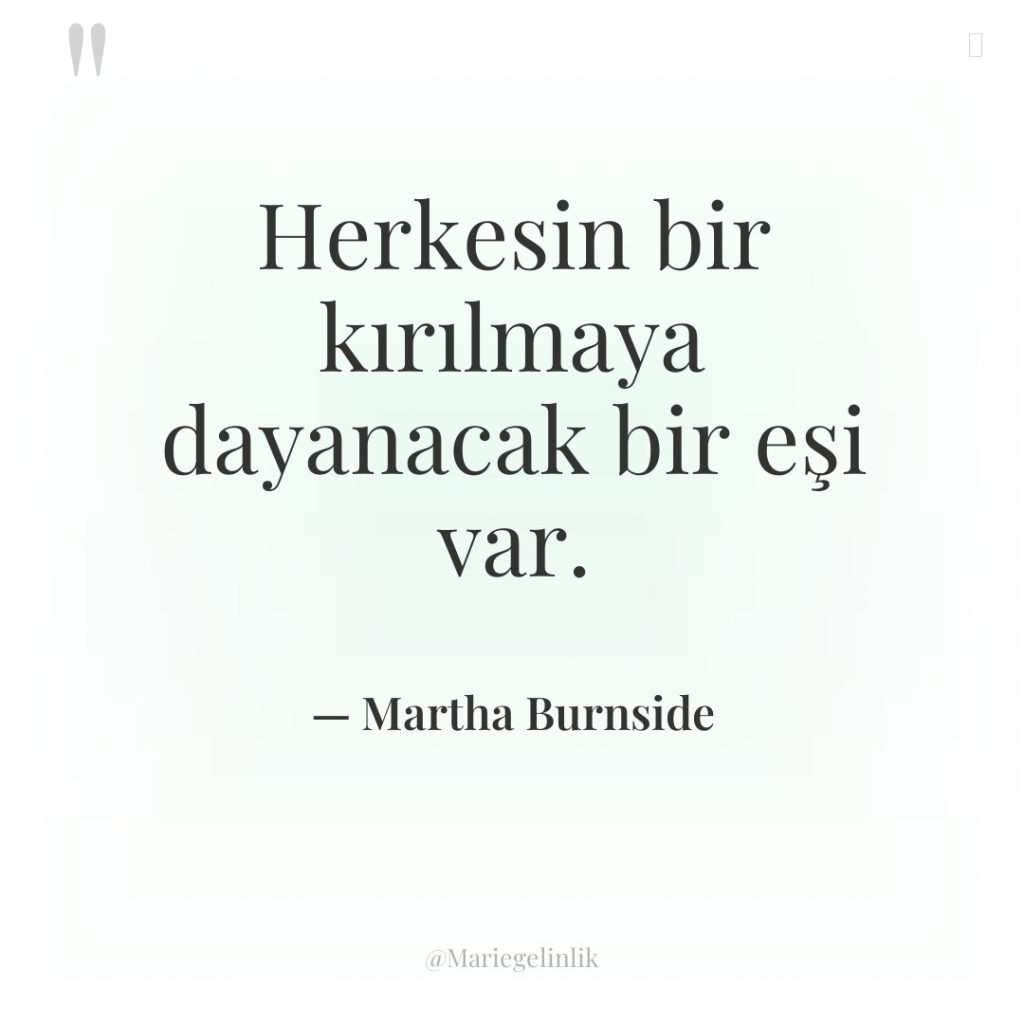 Herkesin bir kırılmaya dayanacak bir eşi var.