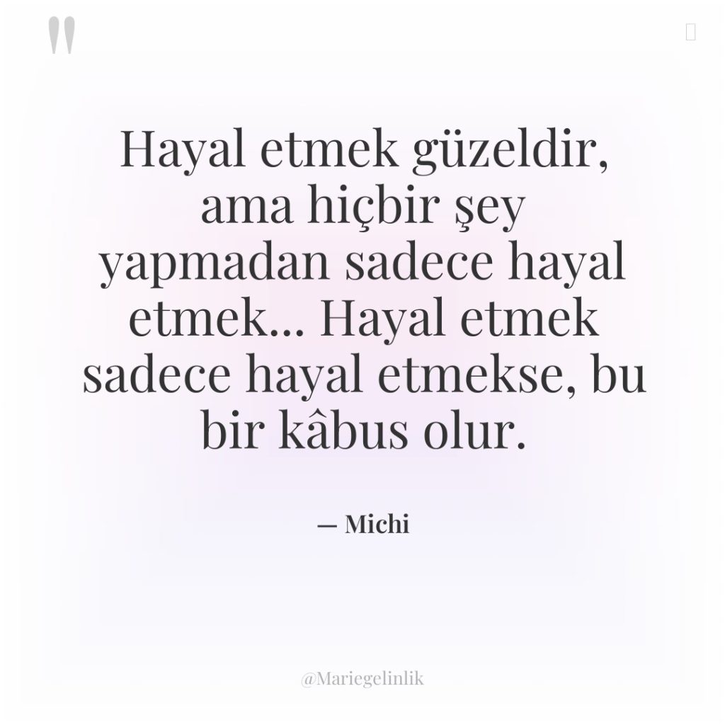 Hayal etmek güzeldir, ama hiçbir şey yapmadan sadece hayal etmek……