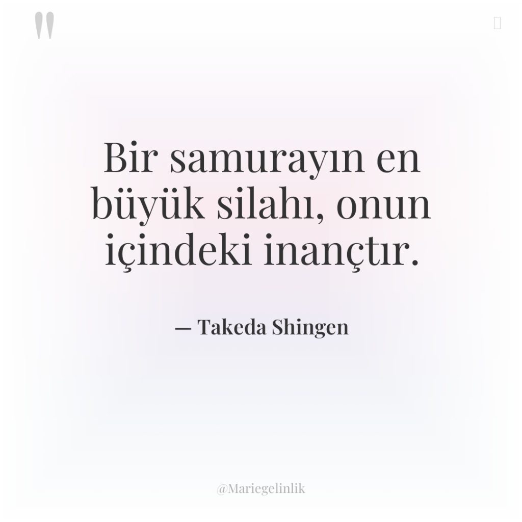 Bir samurayın en büyük silahı, onun içindeki inançtır.